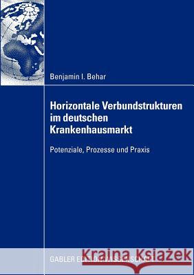 Horizontale Verbundstrukturen Im Deutschen Krankenhausmarkt: Potenziale, Prozesse Und Praxis Behar, Benjamin Isaak 9783834916587 Gabler