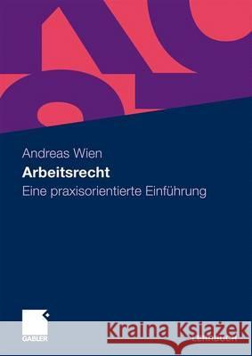 Arbeitsrecht: Eine Praxisorientierte Einführung Wien, Andreas 9783834916853 Gabler