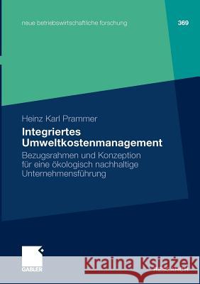Integriertes Umweltkostenmanagement: Bezugsrahmen Und Konzeption Für Eine Ökologisch-Nachhaltige Unternehmensführung Prammer, Heinz Karl 9783834916907 Gabler