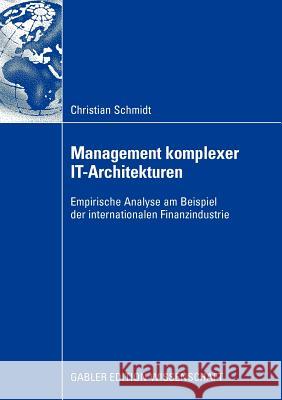 Management Komplexer It-Architekturen: Empirische Analyse Am Beispiel Der Internationalen Finanzindustrie Schmidt, Christian 9783834916945