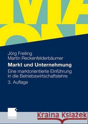 Markt Und Unternehmung: Eine Marktorientierte Einführung in Die Betriebswirtschaftslehre Freiling, Jörg 9783834917102 Gabler