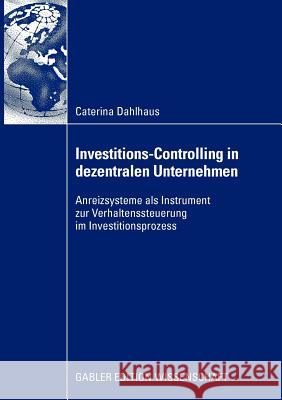 Investitions-Controlling in Dezentralen Unternehmen: Anreizsysteme ALS Instrument Zur Verhaltenssteuerung Im Investitionsprozess Lange, Prof Dr Christoph 9783834917164