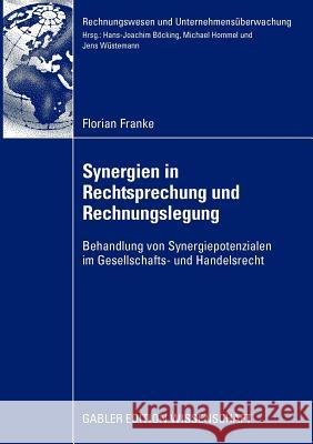 Synergien in Rechtsprechung Und Rechnungslegung: Behandlung Von Synergiepotenzialen Im Gesellschafts- Und Handelsrecht Franke, Florian 9783834917256 Gabler