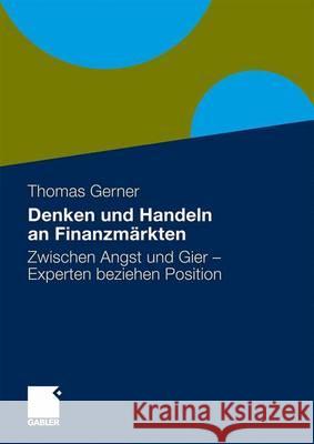 Denken Und Handeln an Finanzmärkten: Zwischen Angst Und Gier - Experten Beziehen Position Gerner, Thomas 9783834917324