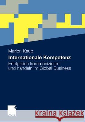 Internationale Kompetenz: Erfolgreich Kommunizieren Und Handeln Im Global Business Keup, Marion 9783834917409