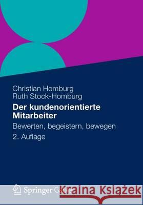 Der Kundenorientierte Mitarbeiter: Bewerten, Begeistern, Bewegen Homburg, Christian 9783834917461