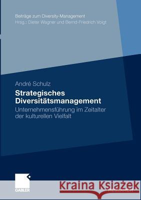 Strategisches Diversitätsmanagement: Unternehmensführung Im Zeitalter Der Kulturellen Vielfalt Schulz, André 9783834917676 Gabler