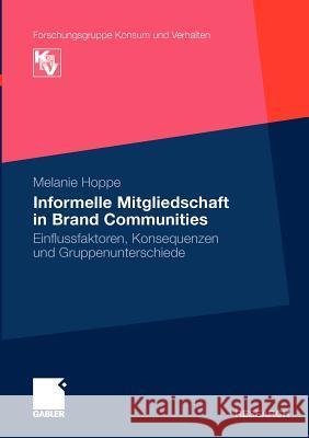 Informelle Mitgliedschaft in Brand Communities: Einflussfaktoren, Konsequenzen Und Gruppenunterschiede Hoppe, Melanie 9783834917713 Gabler