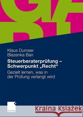 Steuerberaterprüfung - Schwerpunkt Recht: Gezielt Das Lernen, Was in Der Prüfung Verlangt Wird Dumser, Klaus 9783834917836 Gabler