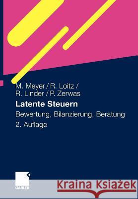 Latente Steuern: Bewertung, Bilanzierung, Beratung Meyer, Marco 9783834917850 Gabler