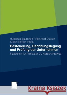 Besteuerung, Rechnungslegung Und Prüfung Der Unternehmen: Festschrift Für Professor Dr. Norbert Krawitz Baumhoff, Hubertus 9783834917997 Gabler