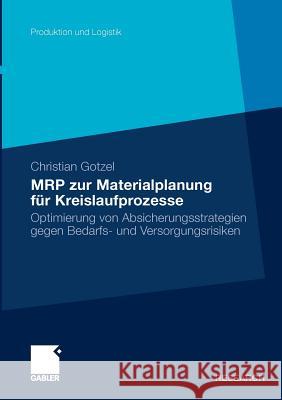 MRP Zur Materialplanung Für Kreislaufprozesse: Optimierung Von Absicherungsstrategien Gegen Bedarfs- Und Versorgungsrisiken Gotzel, Christian 9783834918055 Gabler