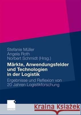 Märkte, Anwendungsfelder Und Technologien in Der Logistik: Ergebnisse Und Reflexion Von 20 Jahren Logistikforschung Müller, Stefanie 9783834918215 Gabler