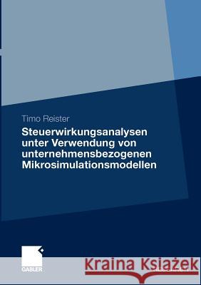 Steuerwirkungsanalysen Unter Verwendung Von Unternehmensbezogenen Mikrosimulationsmodellen Reister, Timo   9783834918246 Gabler