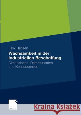 Wachsamkeit in Der Industriellen Beschaffung: Dimensionen, Determinanten Und Konsequenzen Hansen, Felix 9783834918451 Gabler