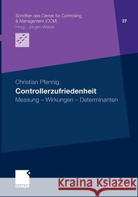 Controllerzufriedenheit: Messung - Wirkungen - Determinanten Pfennig, Christian 9783834918468 Gabler