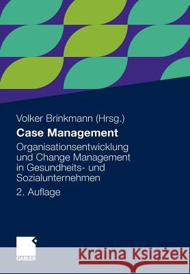 Case Management: Organisationsentwicklung Und Change Management in Gesundheits- Und Sozialunternehmen Brinkmann, Volker 9783834918543