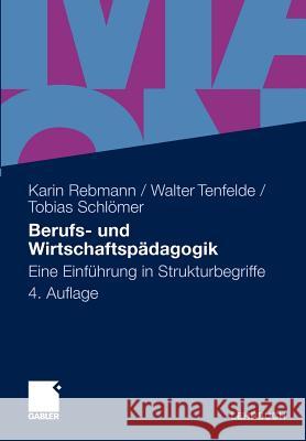 Berufs- Und Wirtschaftspädagogik: Eine Einführung in Strukturbegriffe Rebmann, Karin 9783834918550 Gabler