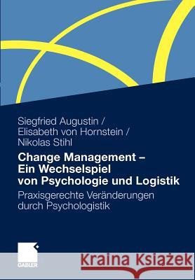 Change Management - Ein Wechselspiel Von Psychologie Und Logistik: Praxisgerechte Veränderungen Durch Psychologistik Augustin, Siegfried 9783834918772