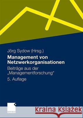 Management Von Netzwerkorganisationen: Beiträge Aus Der Managementforschung Sydow, Jörg 9783834918789 Gabler