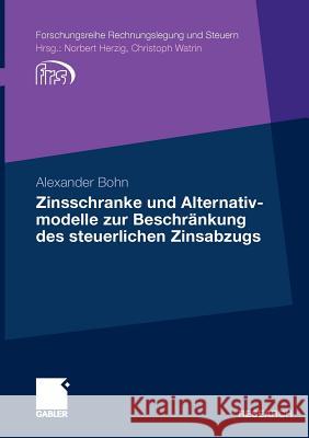 Zinsschranke Und Alternativmodelle Zur Beschränkung Des Steuerlichen Zinsabzugs Bohn, Alexander 9783834918826 Gabler