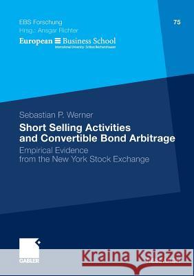 Short Selling Activities and Convertible Bond Arbitrage: Empirical Evidence from the New York Stock Exchange Werner, Sebastian P.   9783834918864