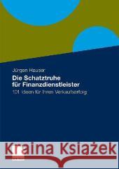 Die Schatztruhe Für Finanzdienstleister: 101 Ideen Für Ihren Verkaufserfolg Hauser, Jürgen 9783834918901 Gabler