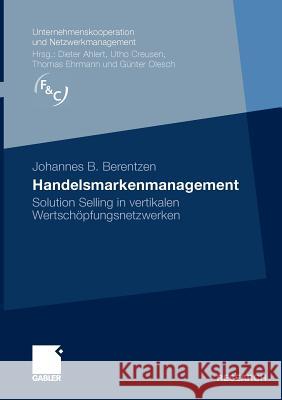 Handelsmarkenmanagement: Solution Selling in Vertikalen Wertschöpfungsnetzwerken Berentzen, Johannes B. 9783834918925 Gabler