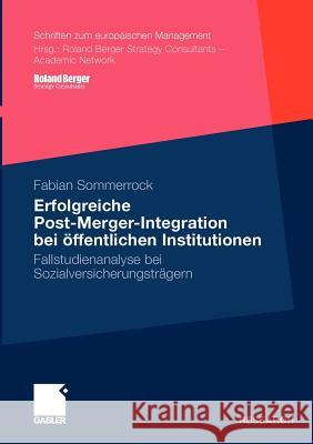 Erfolgreiche Post-Merger-Integration Bei Öffentlichen Institutionen: Fallstudienanalyse Bei Sozialversicherungsträgern Sommerrock, Fabian 9783834919175 Gabler