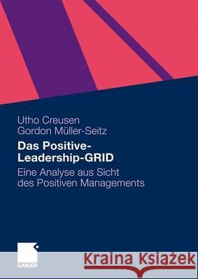 Das Positive-Leadership-Grid: Eine Analyse Aus Sicht Des Positiven Managements Creusen, Utho 9783834919489 Gabler