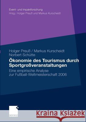 Ökonomie Des Tourismus Durch Sportgroßveranstaltungen: Eine Empirische Analyse Zur Fußball-Weltmeisterschaft 2006 Preuß, Holger 9783834919557 Gabler