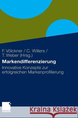 Markendifferenzierung: Innovative Konzepte Zur Erfolgreichen Markenprofilierung Völckner, Franziska Willers, Christoph Weber, Torsten 9783834919786