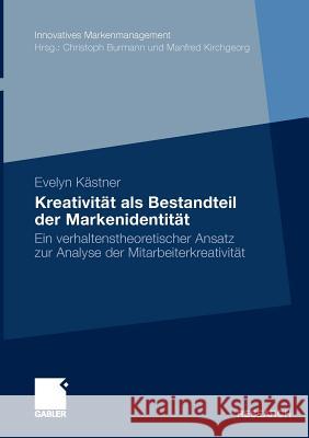 Kreativität ALS Bestandteil Der Markenidentität: Ein Verhaltenstheoretischer Ansatz Zur Analyse Der Mitarbeiterkreativität Kästner, Evelyn 9783834919854 Gabler