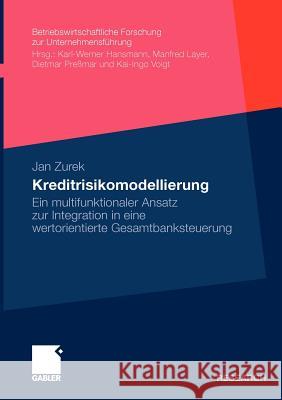 Kreditrisikomodellierung: Ein Multifunktionaler Ansatz Zur Integration in Eine Wertorientierte Gesamtbanksteuerung Hansmann, Prof Dr Karl-Werner 9783834919885 Gabler