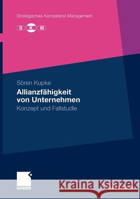 Allianzfähigkeit Von Unternehmen: Konzept Und Fallstudie Kupke, Sören 9783834920072 Gabler