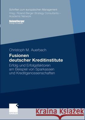 Fusionen Deutscher Kreditinstitute: Erfolg Und Erfolgsfaktoren Am Beispiel Von Sparkassen Und Kreditgenossenschaften Auerbach, Christoph 9783834920140 Gabler