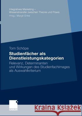 Studienfächer ALS Dienstleistungskategorien: Relevanz, Determinanten Und Wirkungen Des Studienfachimages ALS Auswahlkriterium Enke, Prof Dr Margit 9783834920317