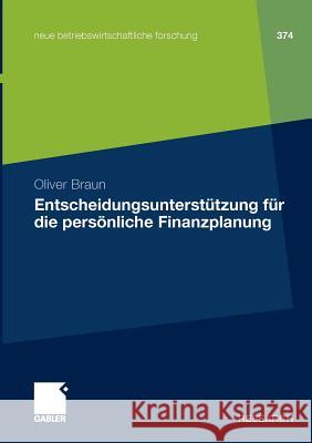 Entscheidungsunterstützung Für Die Persönliche Finanzplanung Braun, Oliver 9783834920331 Gabler