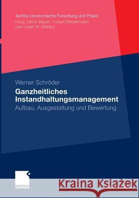 Ganzheitliches Instandhaltungsmanagement: Aufbau, Ausgestaltung Und Bewertung Schröder, Werner 9783834920386