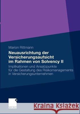 Neuausrichtung Der Versicherungsaufsicht Im Rahmen Von Solvency II: Implikationen Und Ansatzpunkte Für Die Gestaltung Des Risikomanagements in Versich Küpper, Prof Dr Dr H. C. Hans-Ulrich 9783834920409 Gabler