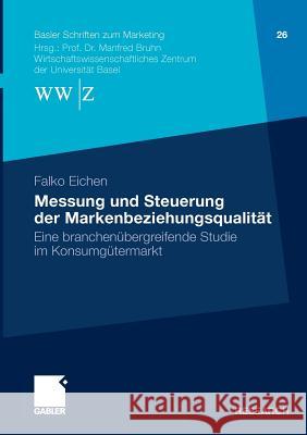 Messung Und Steuerung Der Markenbeziehungsqualität: Eine Branchenübergreifende Studie Im Konsumgütermarkt Eichen, Falko 9783834920669 Gabler