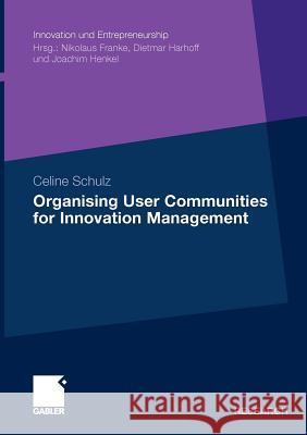 Organising User Communities for Innovation Management Schulz, Celine   9783834920843 Gabler