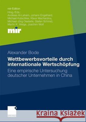 Wettbewerbsvorteile Durch Internationale Wertschöpfung: Eine Empirische Untersuchung Deutscher Unternehmen in China Bode, Alexander 9783834920850 Gabler