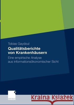 Qualitätsberichte Von Krankenhäusern: Eine Empirische Analyse Aus Informationsökonomischer Sicht Ernst, Prof Dr Christian 9783834920928