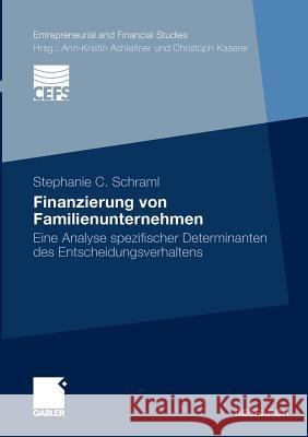 Finanzierung Von Familienunternehmen: Eine Analyse Spezifischer Determinanten Des Entscheidungsverhaltens Schraml, Stephanie C. 9783834921055 Gabler