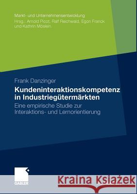 Kundeninteraktionskompetenz in Industriegütermärkten: Eine Empirische Studie Zur Interaktions- Und Lernorientierung Reichwald, Prof Dr Prof H. C. Dr H. C. R 9783834921246 Gabler