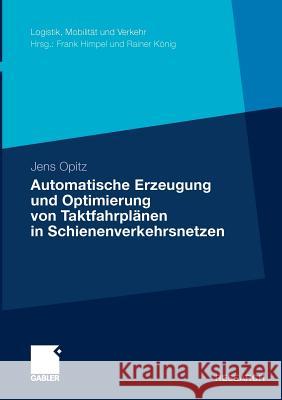 Automatische Erzeugung Und Optimierung Von Taktfahrplänen in Schienenverkehrsnetzen Nachtigall, Prof Dr Rer Nat Habil Karl 9783834921284