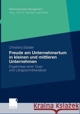 Die Freude Am Unternehmertum in Kleinen Und Mittleren Unternehmen: Ergebnisse Einer Quer- Und Längsschnittanalyse Stadler, Christina 9783834921345 Gabler
