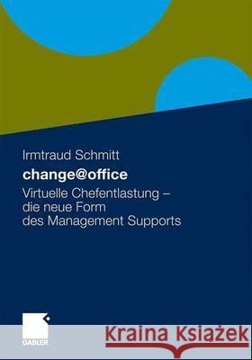 Change@office: Virtuelle Chefentlastung - Die Neue Form Des Managementsupports Schmitt, Irmtraud 9783834921437 Gabler