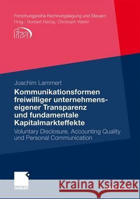 Kommunikationsformen Freiwilliger Unternehmenseigener Transparenz Und Fundamentale Kapitalmarkteffekte: Voluntary Disclosure, Accounting Quality Und P Lammert, Joachim 9783834921666 Gabler
